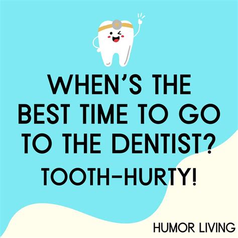 When’s the best time to go to the dentist? Tooth-hurty! - Humor Living