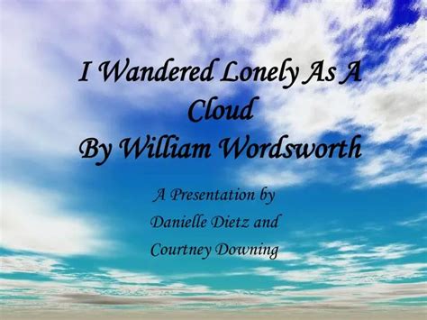 PPT - I Wandered Lonely As A Cloud By William Wordsworth PowerPoint Presentation - ID:3024831