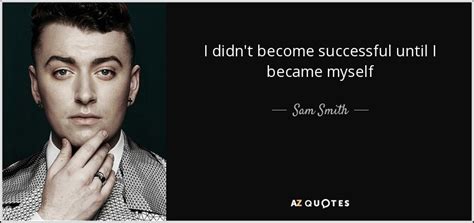 TOP 25 QUOTES BY SAM SMITH (of 52) | A-Z Quotes