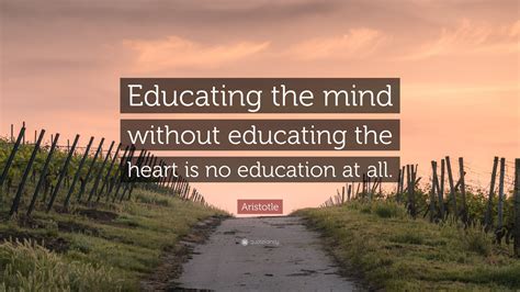 Aristotle Quote: “Educating the mind without educating the heart is no education at all.”