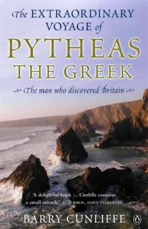 The Extraordinary Voyage of Pytheas the Greek: The Man Who Discovered ...