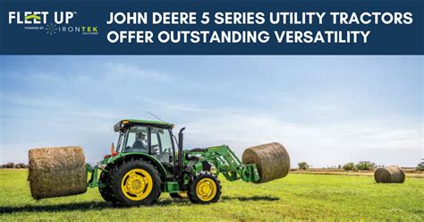 New John Deere 5 Series Utility Tractors offer outstanding versatility - Fleet Up