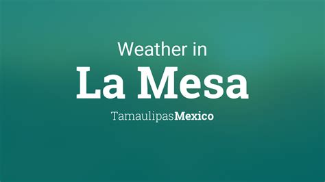 Weather for La Mesa, Tamaulipas, Mexico