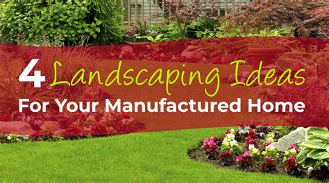 4 Landscaping Ideas For Your Manufactured Home