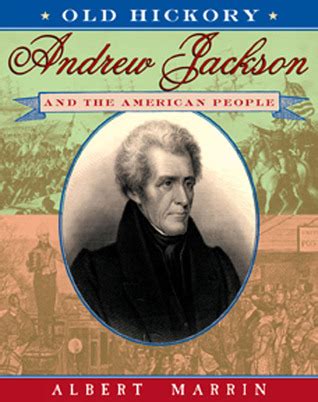 Old Hickory: Andrew Jackson and the American People by Albert Marrin ...