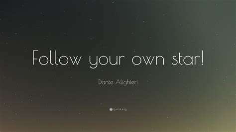 Dante Alighieri Quote: “Follow your own star!”