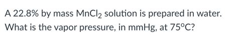 Solved A 22.8% by mass MnCl2 solution is prepared in water. | Chegg.com