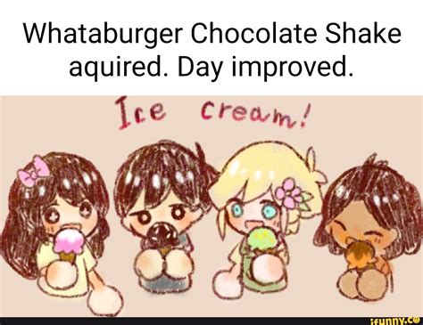 Whataburger Chocolate Shake aquired. Day improved. {ce Cream/ - iFunny