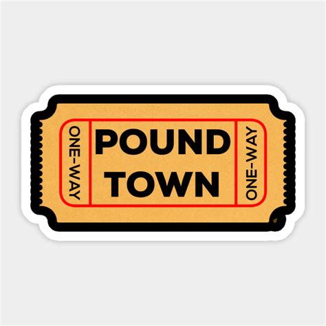 One Way Ticket to Pound Town - Pound Town - Sticker | TeePublic