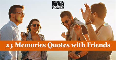 23 Memories Quotes with Friends - Unravel Brain Power