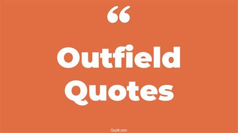 61+ Mind-blowing Outfield Quotes That Will Unlock Your True Potential