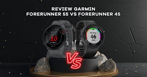 Review: Garmin Forerunner 55 vs Garmin Forerunner 45