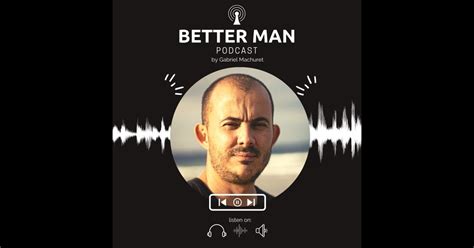 The Better Man : A podcast for men looking to improve their life ...