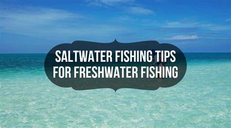 Saltwater Fishing Tips for Freshwater Fishing - Spinning Reel Advisor