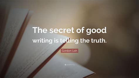 Gordon Lish Quote: “The secret of good writing is telling the truth.”