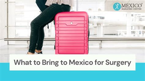 What to Bring to Mexico for Weight Loss Surgery? Patients Packing List