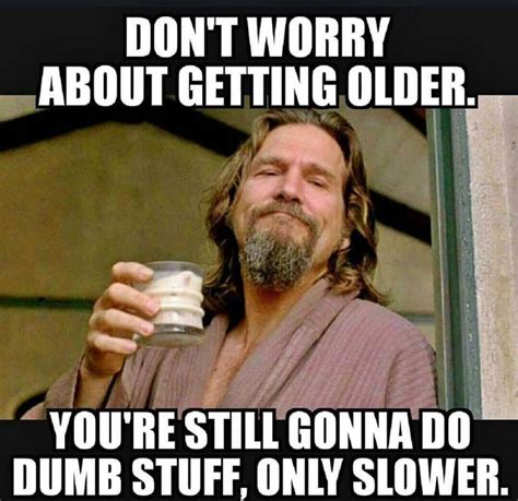 31 Funny Memes About Getting Old & Ageing - Happier Human