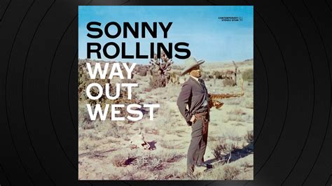 Way Out West by Sonny Rollins from Way Out West - YouTube Music