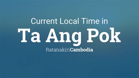 Current Local Time in Ta Ang Pok, Cambodia