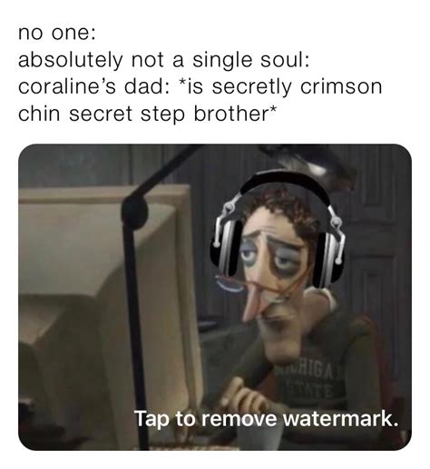 no one: absolutely not a single soul: coraline’s dad: *is secretly crimson chin secret step ...