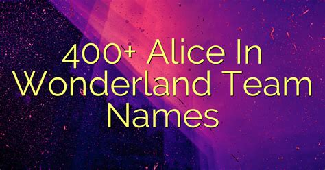 400+ Alice In Wonderland Team Names - wordscanfly.org