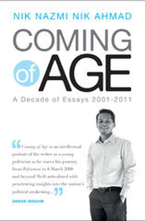 Coming Of Age: A Decade Of Essays 2001-2011 by Nik Nazmi Nik Ahmad | Goodreads