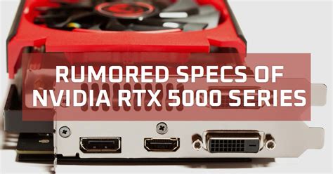 Comparing Nvidia RTX 5000 Series Rumored Specs & Differences