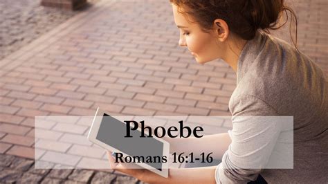 Phoebe – Romans 16:1-16 – Pastor Mandi