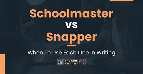 Schoolmaster vs Snapper: When To Use Each One In Writing