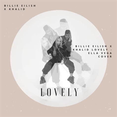 Billie Eilish & Khalid - Lovely by E L L A V E G A - Listen to music