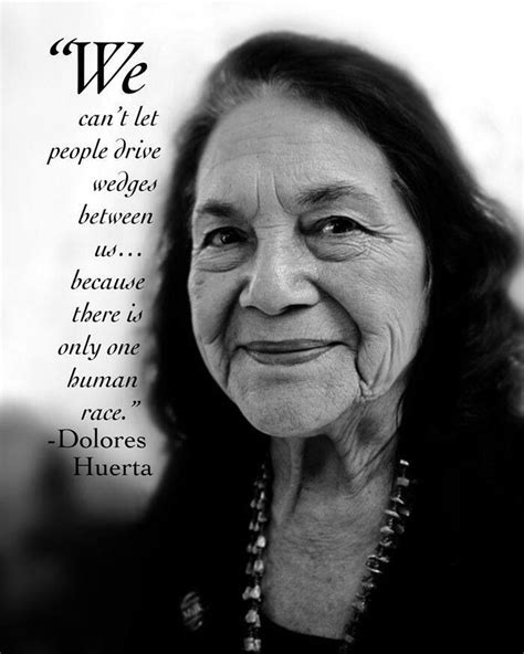 One human race - Dolores Huerta quote | Dolores huerta, Quotes, Cool words