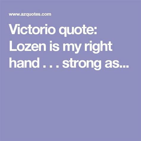 the words victoria quote lozen is my right hand strong as