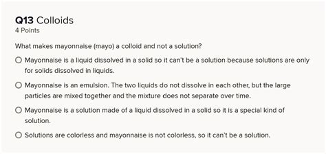 SOLVED: 013 Colloids 4 Points What makes mayonnaise (mayo) a colloid ...