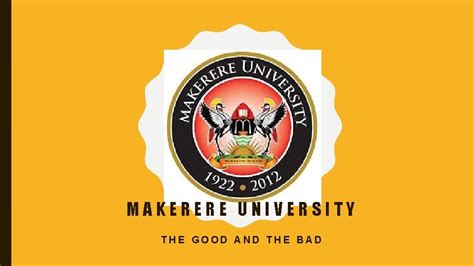 MAKERERE UNIVERSITY THE GOOD AND THE BAD BRIEF