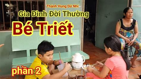 phần2 BÉ TRIẾT Gia Đình Đời Thường khi Hết Bệnh - YouTube