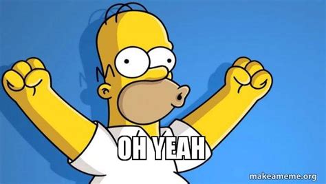 oh yeah - Happy Homer Meme Generator