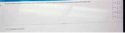 Solved The given matrix is an absorbing stochastic matrix in | Chegg.com