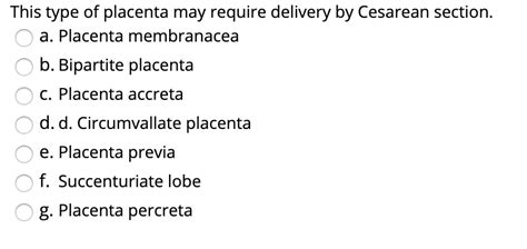 This type of placenta may require delivery by Cesarean section. a. Placenta membranacea b ...