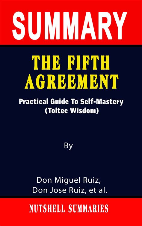 SUMMARY OF THE FIFTH AGREEMENT: Practical Guide To Self-Mastery (Toltec ...