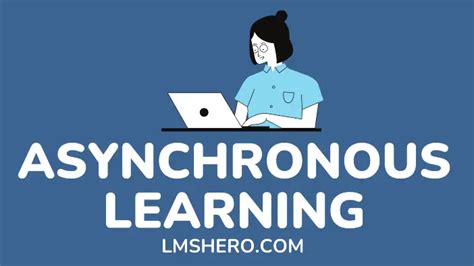 Asynchronous Learning: Benefits And Challenges Of Asynchronous Learning - LMS Hero