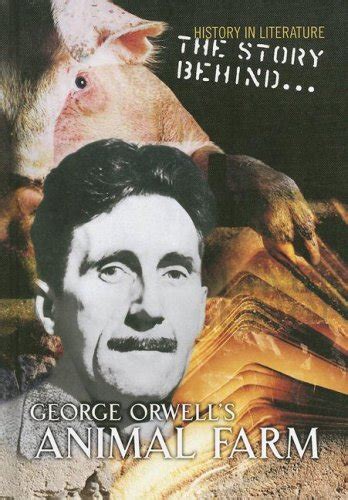 The Story Behind George Orwell's Animal Farm (History in Literature ...