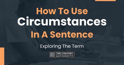 How To Use "Circumstances" In A Sentence: Exploring The Term