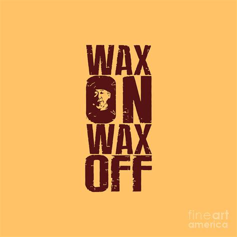 Wax On Wax Off Karate Kid Miyagi Digital Art by Brett J Patterson - Pixels