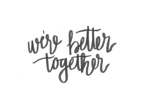 Were Better Together Quotes