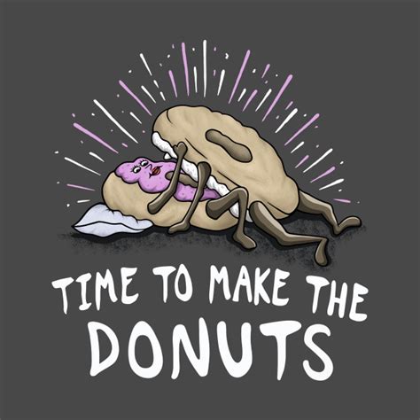 Time To Make The Donuts - Time To Make The Donuts - T-Shirt | TeePublic