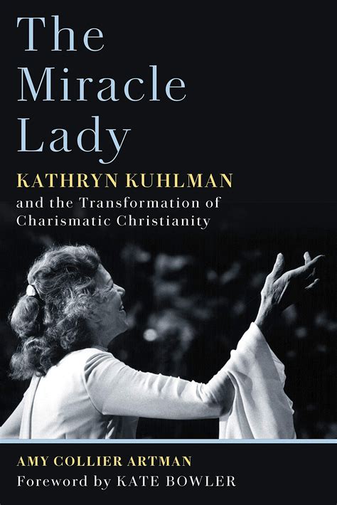 The Miracle Lady: Kathryn Kuhlman and the Transformation of Charismatic ...