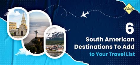 6 South American Destinations to Add to Your Travel List