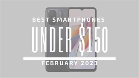 Top 5 Best Smartphones for Under $150 – February 2023 - Gizchina.com