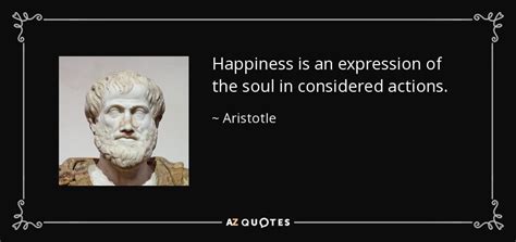 Aristotle quote: Happiness is an expression of the soul in considered ...