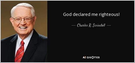 Charles R. Swindoll quote: God declared me righteous!